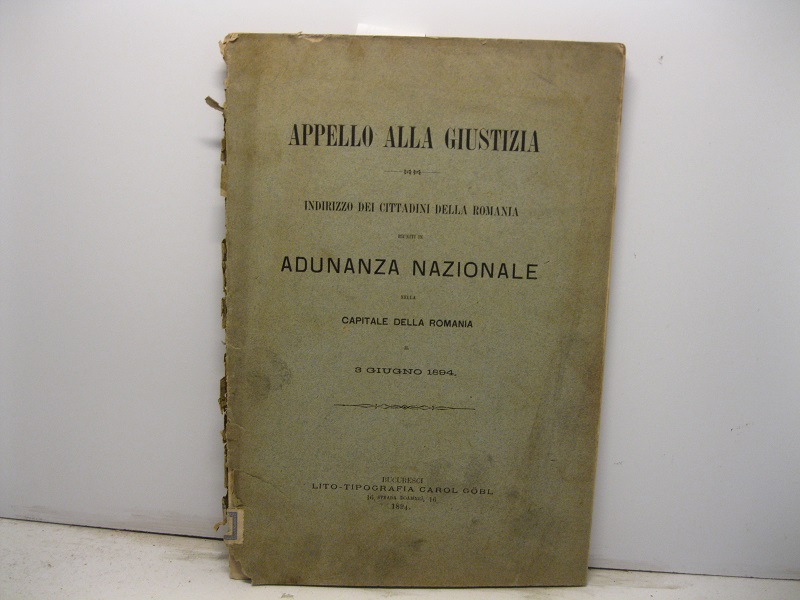 Appello alla giustizia. Indirizzo dei cittadini della Romania riuniti in adunanza nazionale nella capitale della Romania il 3 giugno 1894